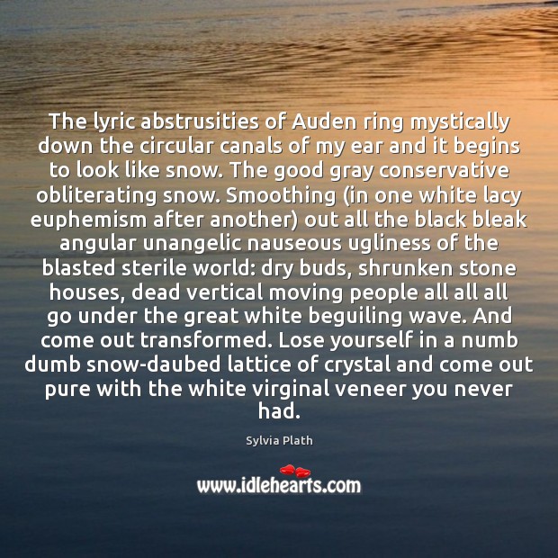 The lyric abstrusities of Auden ring mystically down the circular canals of 