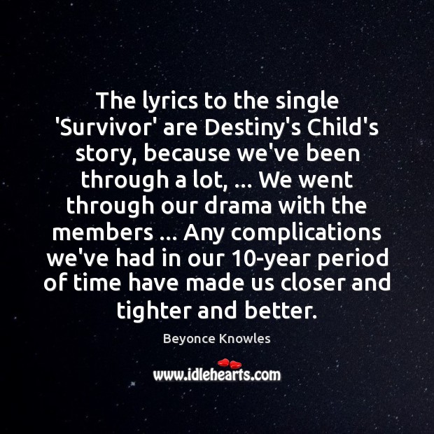 The lyrics to the single ‘Survivor’ are Destiny’s Child’s story, because we’ve Image