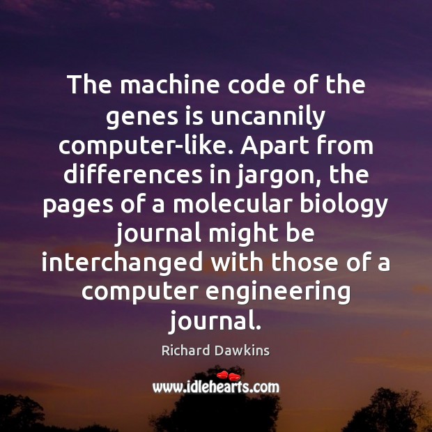 The machine code of the genes is uncannily computer-like. Apart from differences Image