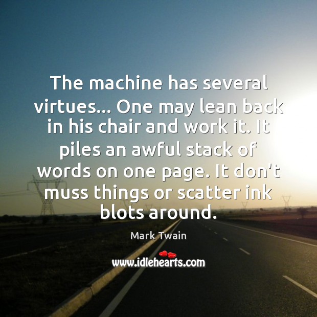 The machine has several virtues… One may lean back in his chair Mark Twain Picture Quote