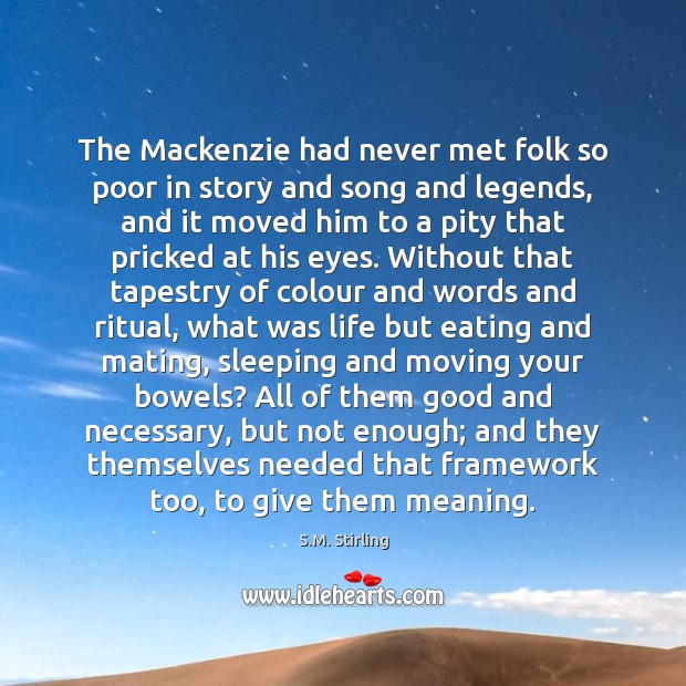 The Mackenzie had never met folk so poor in story and song S.M. Stirling Picture Quote