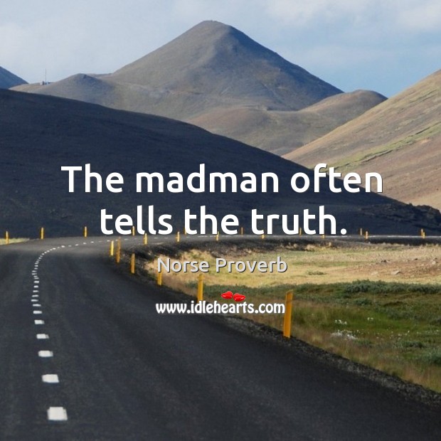 The madman often tells the truth. Norse Proverbs Image