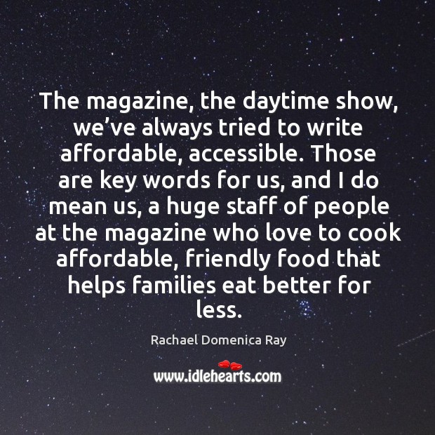 The magazine, the daytime show, we’ve always tried to write affordable, accessible. Image