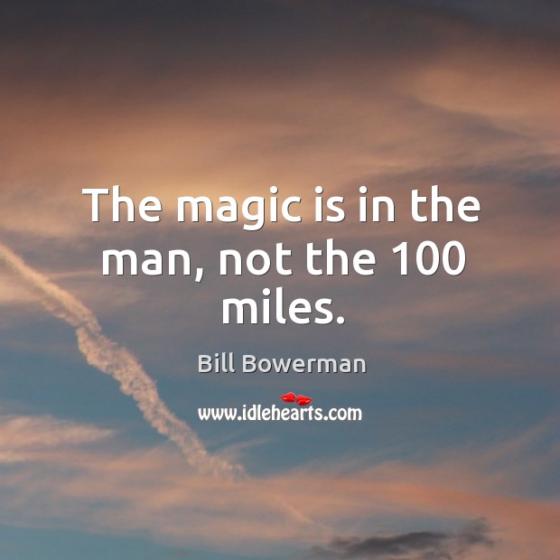 The magic is in the man, not the 100 miles. Image