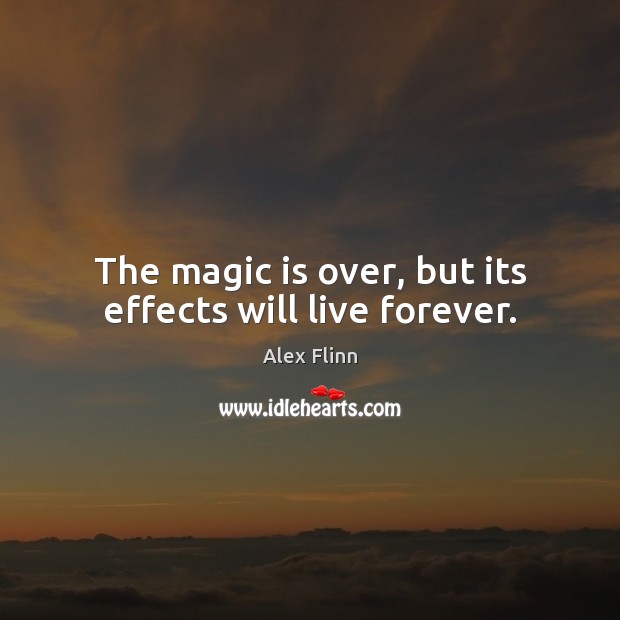 The magic is over, but its effects will live forever. Image
