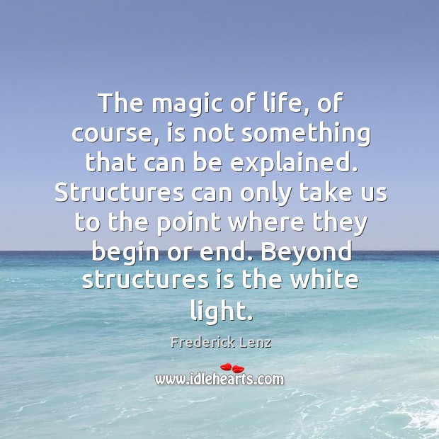 The magic of life, of course, is not something that can be Frederick Lenz Picture Quote