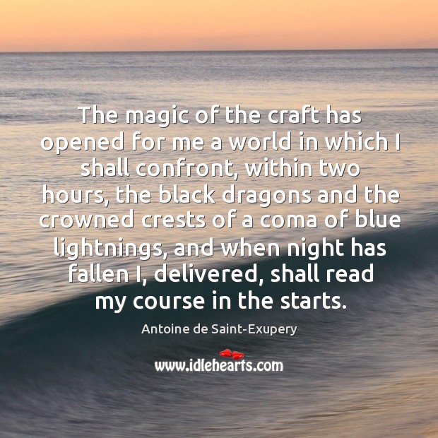 The magic of the craft has opened for me a world in Antoine de Saint-Exupery Picture Quote