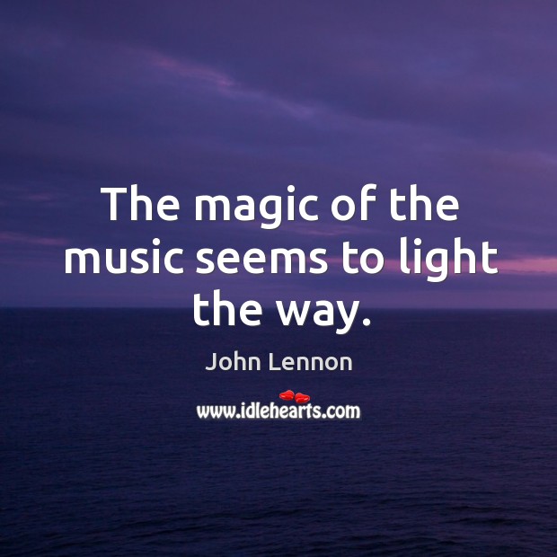 The magic of the music seems to light the way. Image