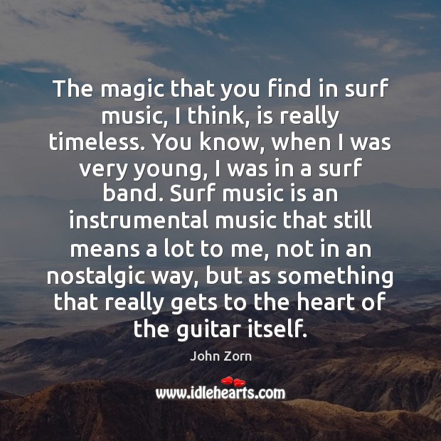 The magic that you find in surf music, I think, is really John Zorn Picture Quote