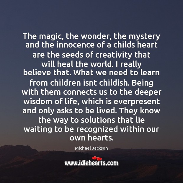 The magic, the wonder, the mystery and the innocence of a childs Michael Jackson Picture Quote