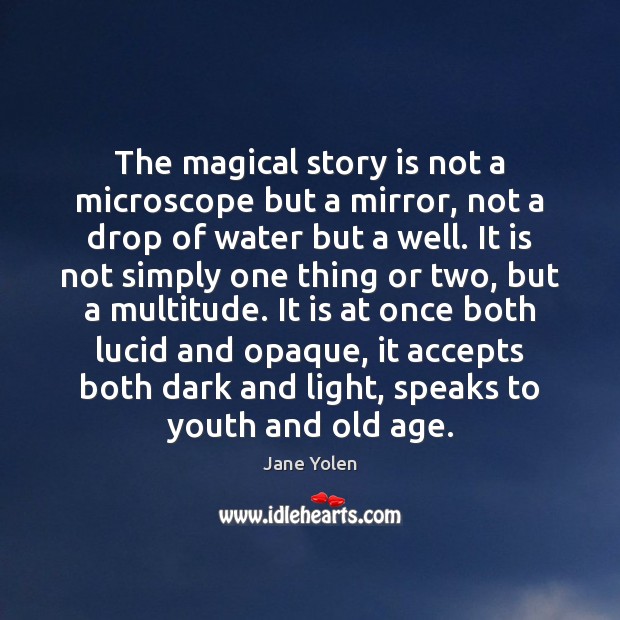 The magical story is not a microscope but a mirror, not a Jane Yolen Picture Quote