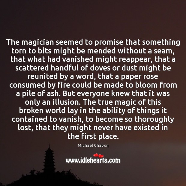 The magician seemed to promise that something torn to bits might be Image