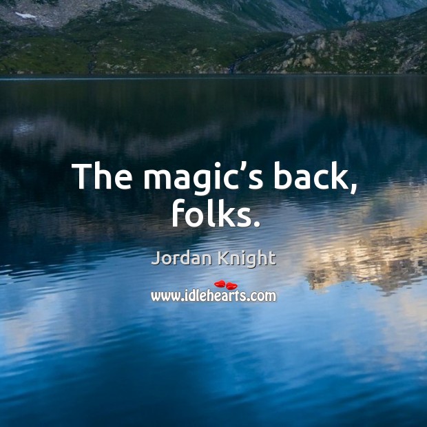 The magic’s back, folks. Jordan Knight Picture Quote