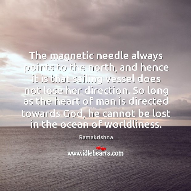 The magnetic needle always points to the north, and hence it is Ramakrishna Picture Quote