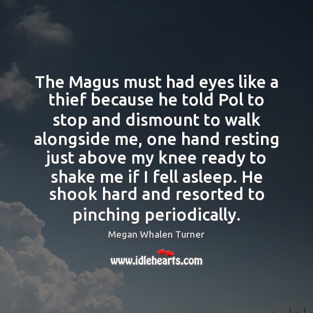 The Magus must had eyes like a thief because he told Pol Megan Whalen Turner Picture Quote