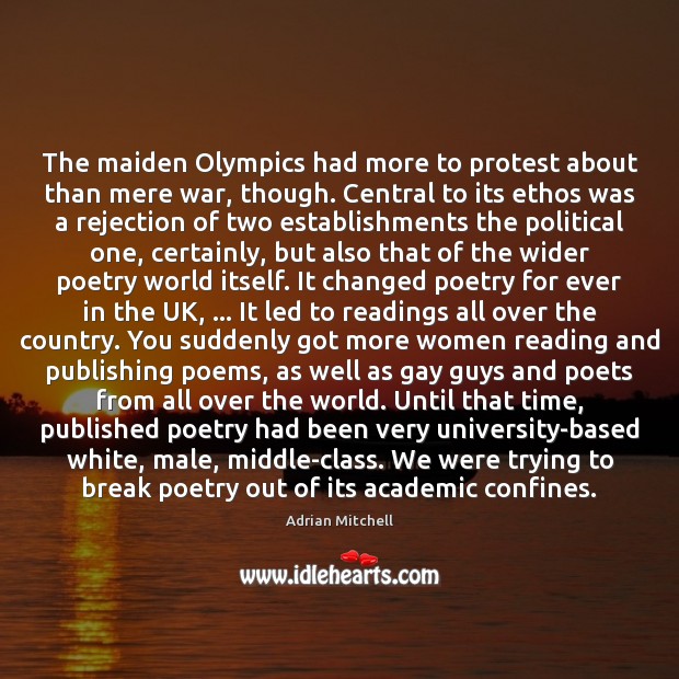 The maiden Olympics had more to protest about than mere war, though. Adrian Mitchell Picture Quote