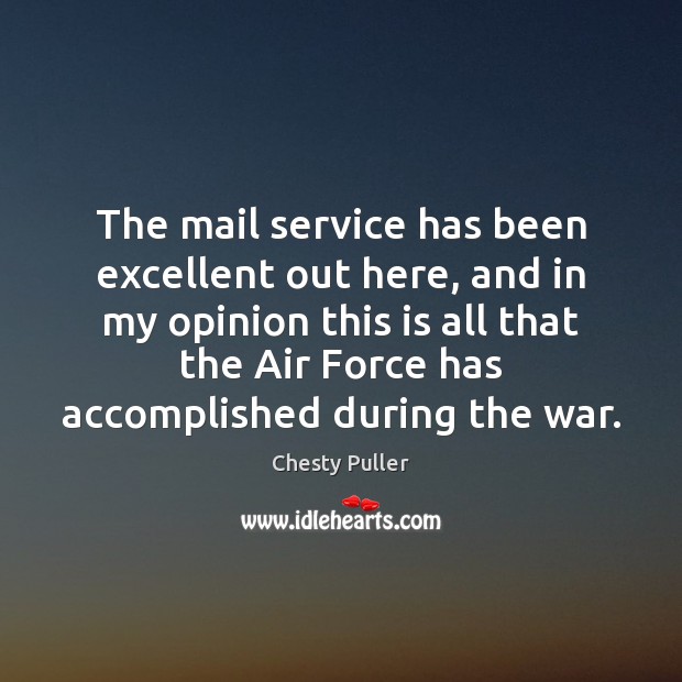 The mail service has been excellent out here, and in my opinion Chesty Puller Picture Quote