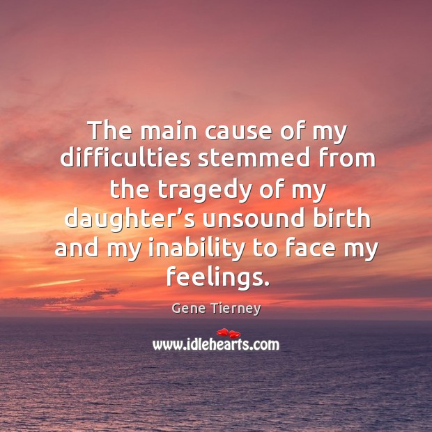 The main cause of my difficulties stemmed from the tragedy of my daughter’s unsound Image