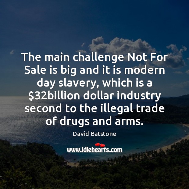 The main challenge Not For Sale is big and it is modern David Batstone Picture Quote