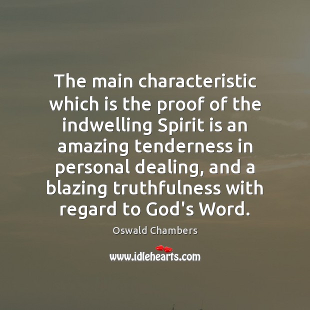 The main characteristic which is the proof of the indwelling Spirit is Oswald Chambers Picture Quote