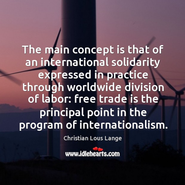 The main concept is that of an international solidarity expressed in practice through worldwide Christian Lous Lange Picture Quote