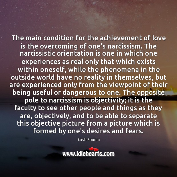 The main condition for the achievement of love is the overcoming of Erich Fromm Picture Quote