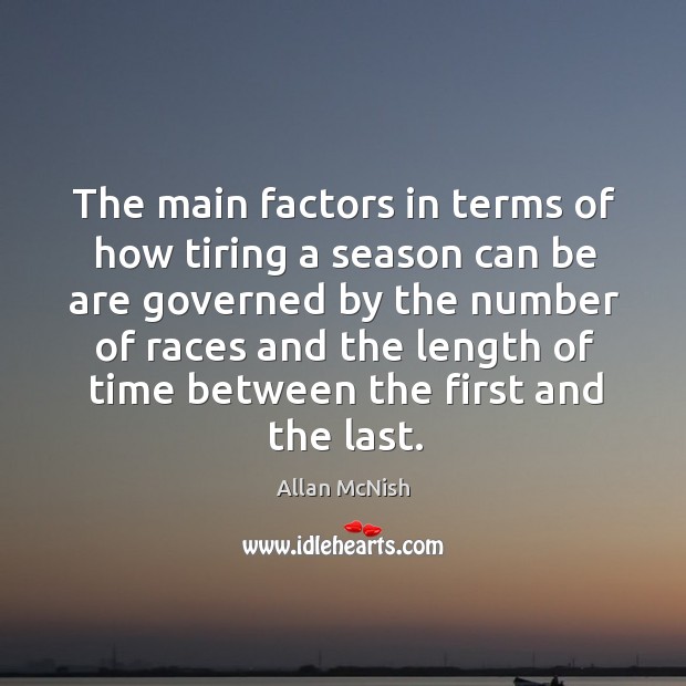 The main factors in terms of how tiring a season can be Allan McNish Picture Quote