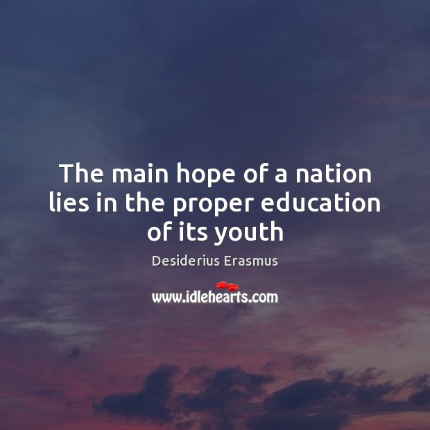 The main hope of a nation lies in the proper education of its youth Image