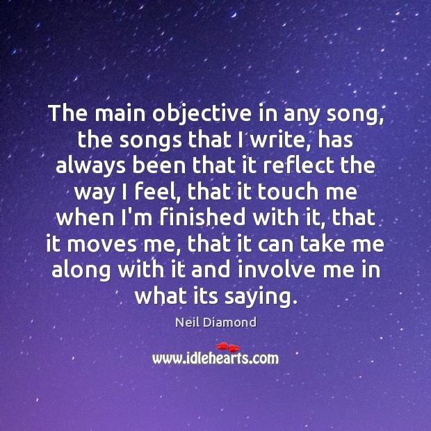 The main objective in any song, the songs that I write, has Neil Diamond Picture Quote