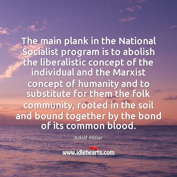 The main plank in the National Socialist program is to abolish the Adolf Hitler Picture Quote