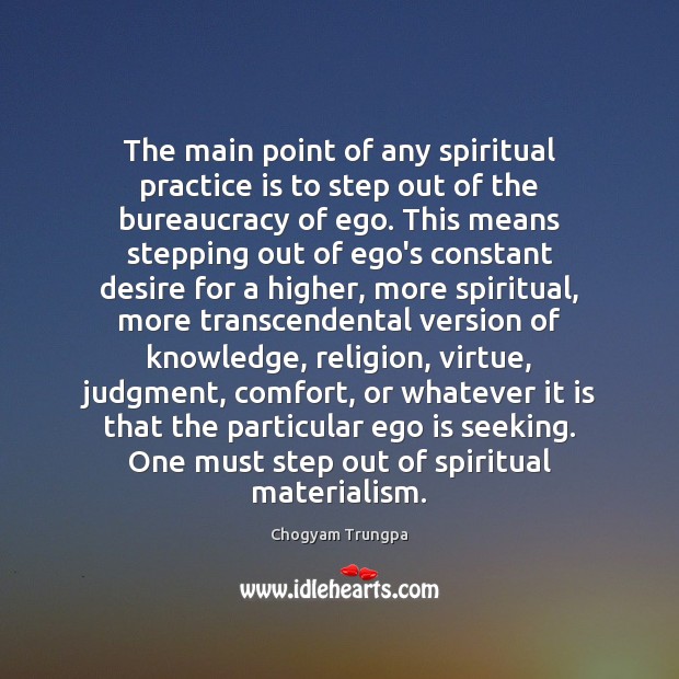 The main point of any spiritual practice is to step out of Ego Quotes Image