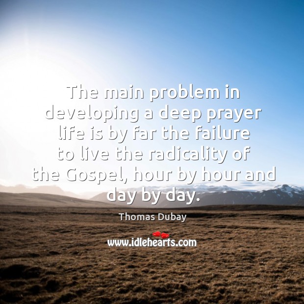 The main problem in developing a deep prayer life is by far Image
