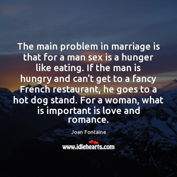 The main problem in marriage is that for a man sex is Marriage Quotes Image