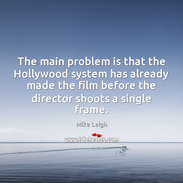 The main problem is that the Hollywood system has already made the Image
