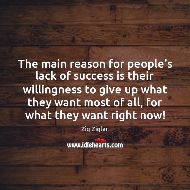 The main reason for people’s lack of success is their willingness to Zig Ziglar Picture Quote