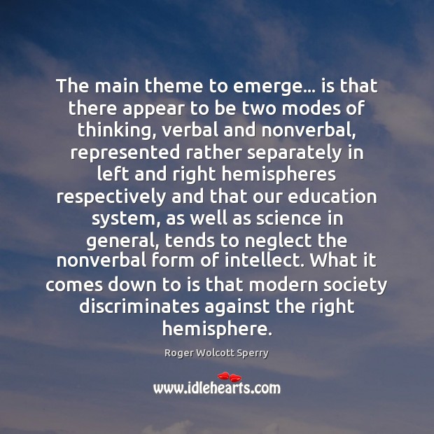 The main theme to emerge… is that there appear to be two Roger Wolcott Sperry Picture Quote