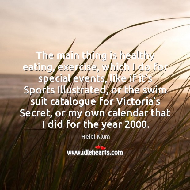 The main thing is healthy eating, exercise, which I do for special events Sports Quotes Image
