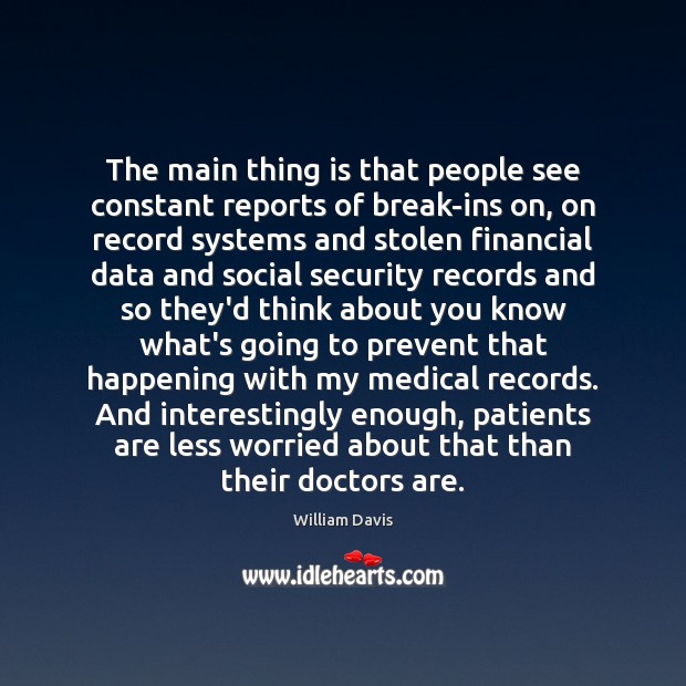 The main thing is that people see constant reports of break-ins on, William Davis Picture Quote