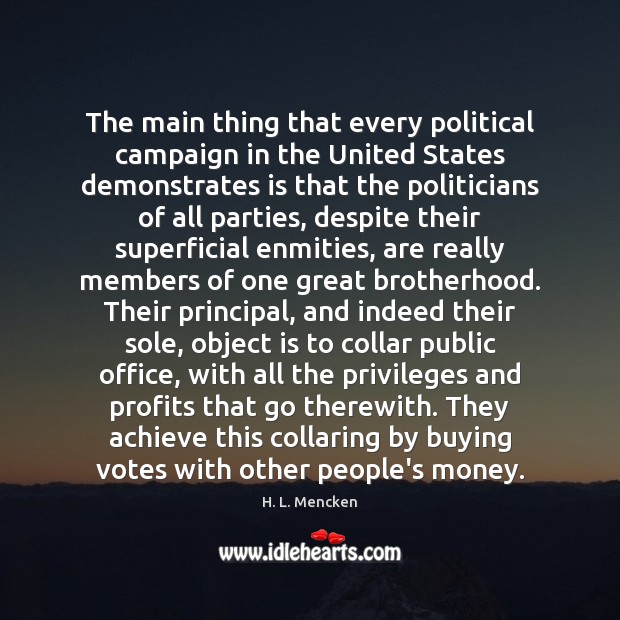 The main thing that every political campaign in the United States demonstrates H. L. Mencken Picture Quote
