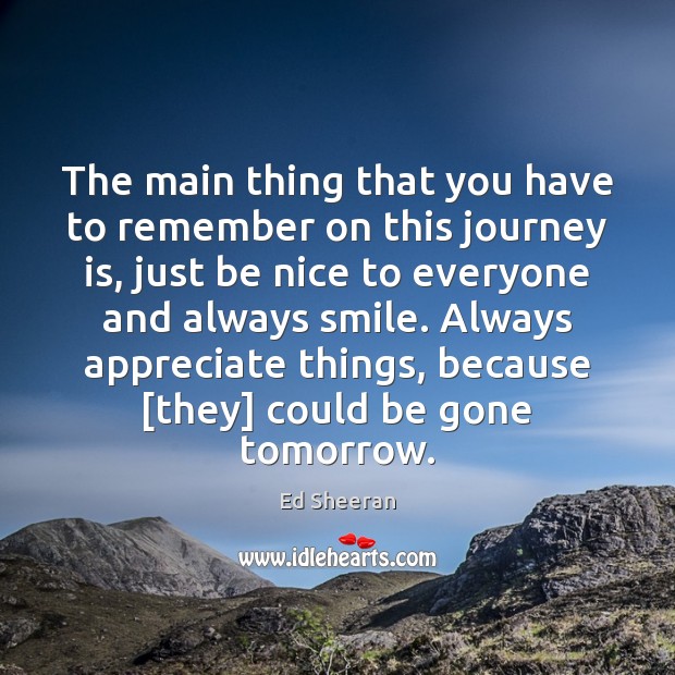 The main thing that you have to remember on this journey is, Ed Sheeran Picture Quote