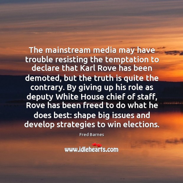 The mainstream media may have trouble resisting the temptation Fred Barnes Picture Quote
