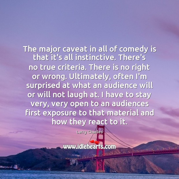 The major caveat in all of comedy is that it’s all instinctive. Larry Charles Picture Quote