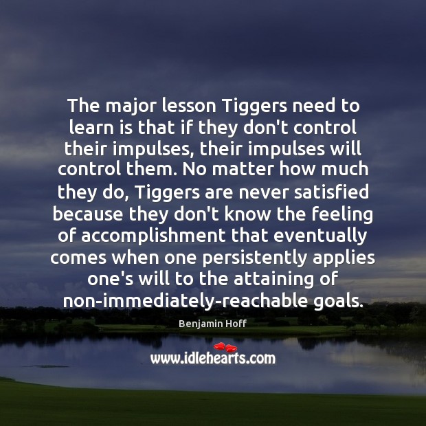 The major lesson Tiggers need to learn is that if they don’t Benjamin Hoff Picture Quote