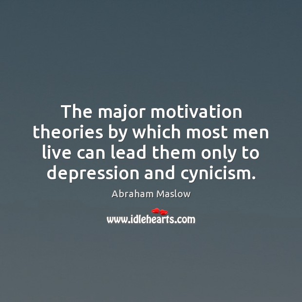The major motivation theories by which most men live can lead them Abraham Maslow Picture Quote