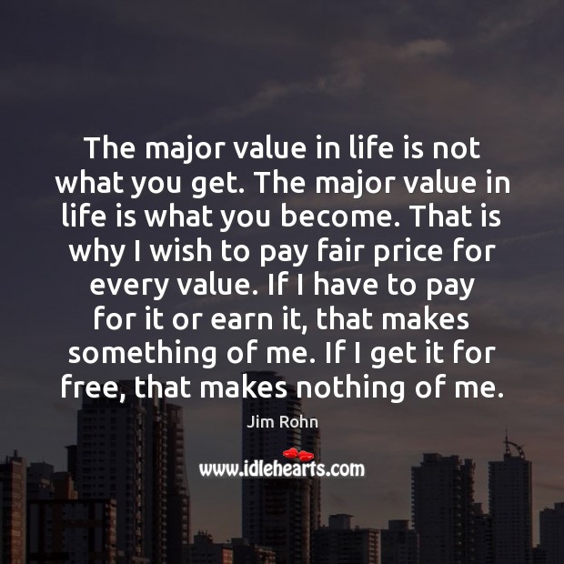 The major value in life is not what you get. The major Jim Rohn Picture Quote
