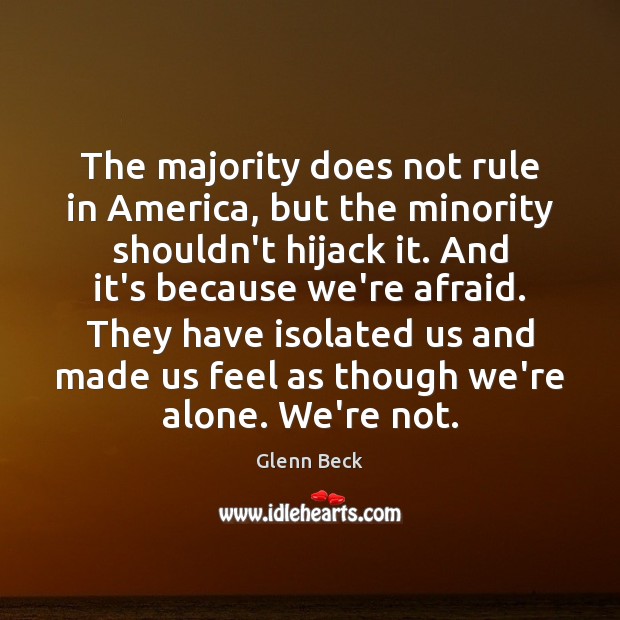 The majority does not rule in America, but the minority shouldn’t hijack Glenn Beck Picture Quote