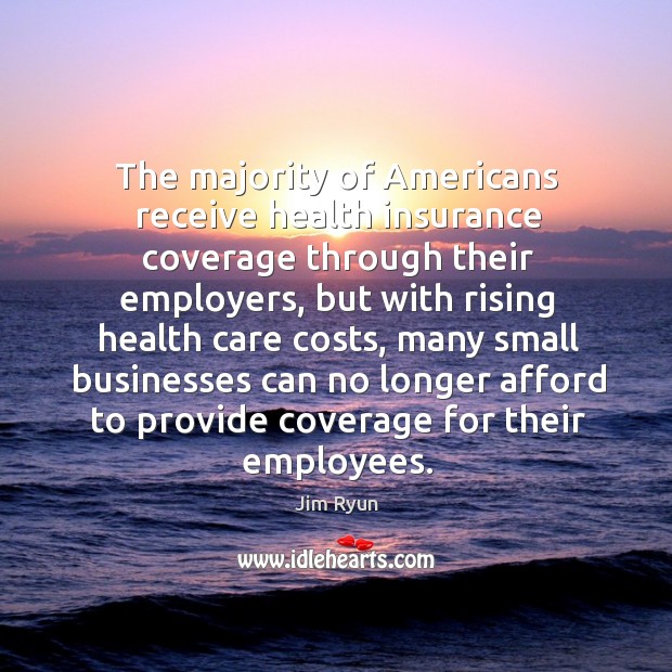 The majority of americans receive health insurance coverage through their employers Jim Ryun Picture Quote