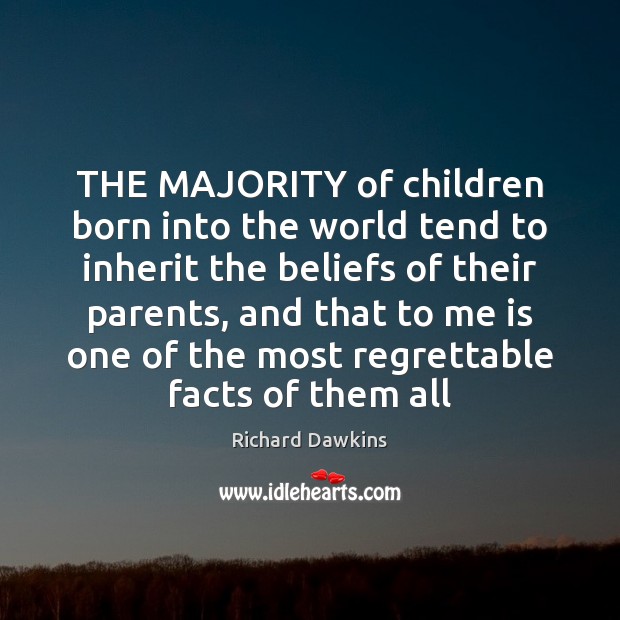 THE MAJORITY of children born into the world tend to inherit the Richard Dawkins Picture Quote