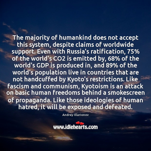 The majority of humankind does not accept this system, despite claims of Andrey Illarionov Picture Quote