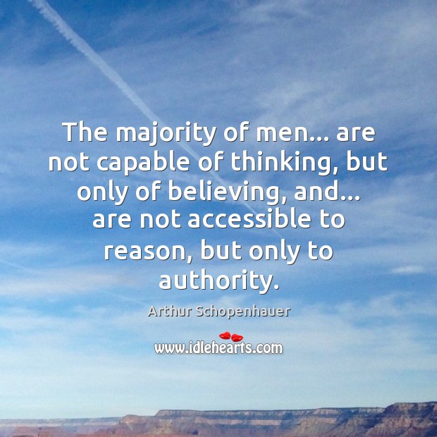 The majority of men… are not capable of thinking, but only of Arthur Schopenhauer Picture Quote